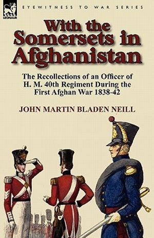 With the Somersets in Afghanistan: The Recollections of an Officer of H. M. 40th Regiment During the First Afghan War 1838-42 image number 0