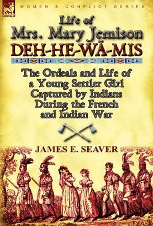 Life of Mrs. Mary Jemison: Deh-He-W -MIS-The Ordeals and Life of a Young Settler Girl Captured by Indians During the French and Indian War image number 0