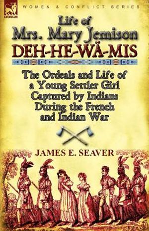 Life of Mrs. Mary Jemison: Deh-He-Wa-MIS-The Ordeals and Life of a Young Settler Girl Captured by Indians During the French and Indian War image number 0