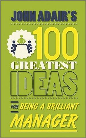 John Adair's 100 Greatest Ideas for Being a Brilliant Manager image number 0