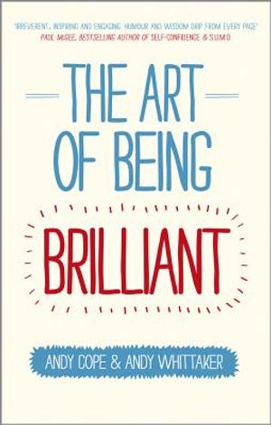 The Art of Being Brilliant: Transform Your Life by Doing What Works for You image number 0