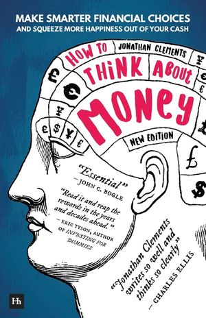 How to Think about Money: Make Smarter Financial Choices and Squeeze More Happiness Out of Your Cash image number 0
