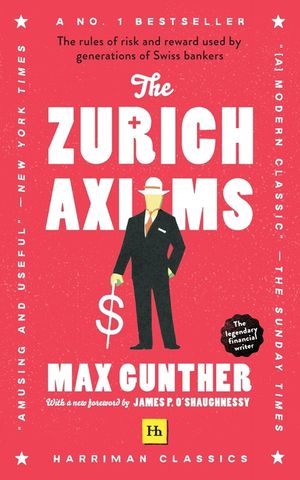 The Zurich Axioms (Harriman Classics): The Rules of Risk and Reward Used by Generations of Swiss Bankers image number 0