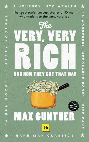 The Very, Very Rich and How They Got That Way (Harriman Classics): The Spectacular Success Stories of 15 Men Who Made It to the Very Very Top image number 0