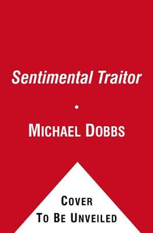 The Sentimental Traitor. Michael Dobbs image number 0
