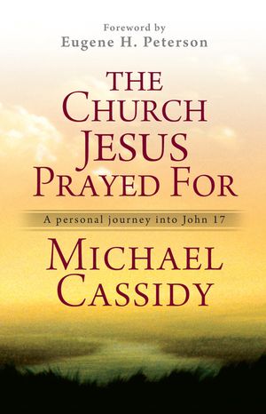 The Church Jesus Prayed for: A Personal Journey Into John 17 image number 0