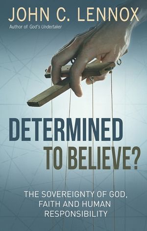 Determined to Believe?: The Sovereignty of God, Faith and Human Responsibility image number 0