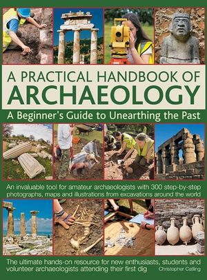A Practical Handbook of Archaeology: A Beginner's Guide to Unearthing the Past image number 0