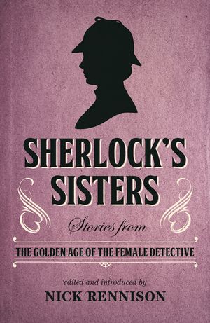 Sherlock's Sisters: Stories from the Golden Age of the Female Detective image number 0