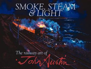 Smoke, Steam & Light: The Railway Art of John Austin image number 0