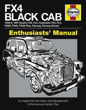 FX4 Black Cab Enthusiasts' Manual: 1958 to 1997 (Audtin FX4, FL2; Carbodies FX4, FL2, FX4r, FX4S, FX4S-Plus, Fairway, Fairway Driver) image number 0