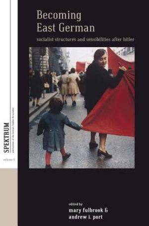 Becoming East German: Socialist Structures and Sensibilities After Hitler image number 0