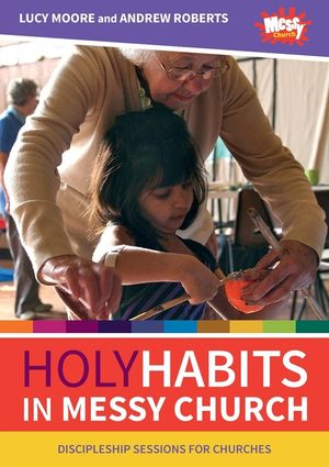Holy Habits in Messy Church: Discipleship sessions for churches image number 0