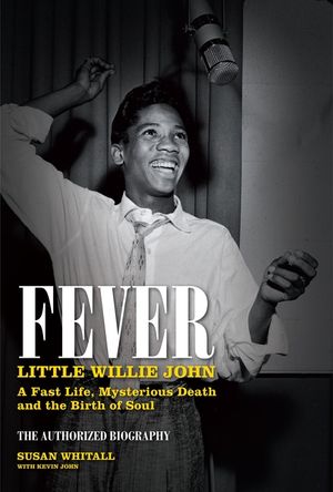 Fever: Little Willie John: A Fast Life, Mysterious Death, and the Birth of Soul image number 0