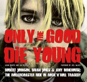 Only the Good Die Young: Robert Johnson, Brian Jones & Amy Winehouse: The Rollercoaster Ride of Rock 'n' Roll Suicide image number 0