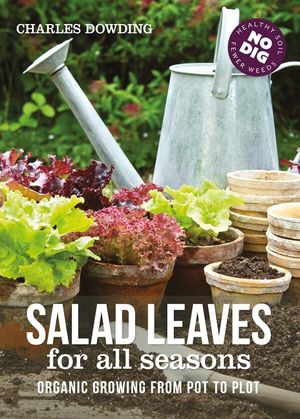 Salad Leaves for All Seasons: Organic Growing from Pot to Plot image number 0