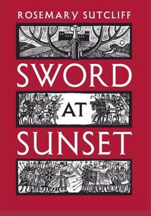 Sword at Sunset. Rosemary Sutcliff image number 0