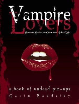 Vampire Lovers: Screen's Seductive Creatures of the Night: A Book of Undead Pin-Ups image number 0