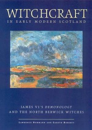 Witchcraft in Early Modern Scotland: James VI's Demonology and the North Berwick Witches image number 0