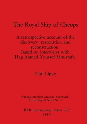 The Royal Ship of Cheops: A Retrospective Account of the Discovery, Restoration and Reconstruction, Based on Interviews with Hag Ahmed Youssef M image number 0