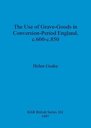 The Use of Grave-Goods in Conversion-Period England, C.600-C.850 image number 0