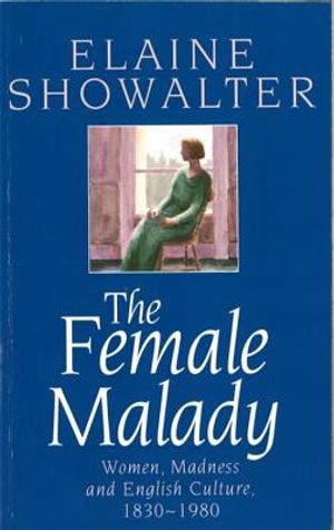 The Female Malady: Women, Madness and English Culture 1830-1980 image number 0