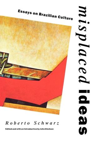 Misplaced Ideas: Essays on Brazilian Culture image number 0