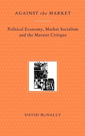 Against the Market: Political Economy, Market Socialism & the Marxist Critique image number 0
