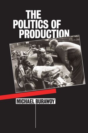 The Politics of Production : Factory Regimes Under Capitalism and Socialism image number 0