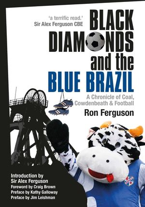 Black Diamonds and the Blue Brazil New Edition: A Chronicle of Coal, Cowdenbeath and Football image number 0