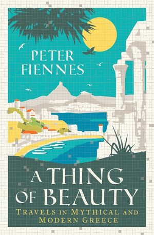 A Thing of Beauty: Travels in Mythical and Modern Greece image number 0