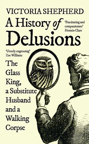 A History of Delusions: The Glass King, a Substitute Husband and a Walking Corpse image number 0