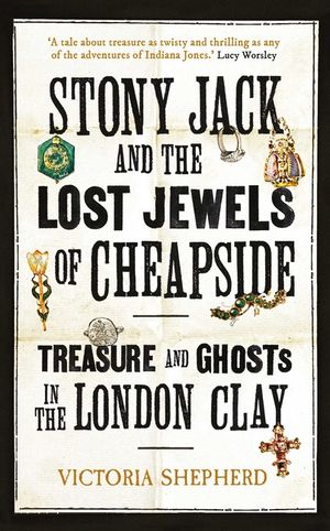 Stony Jack and the Lost Jewels of Cheapside: Jewels and Ghosts in the London Clay image number 0