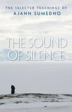 The Sound of Silence: The Selected Teachings of Ajahn Sumedho image number 0