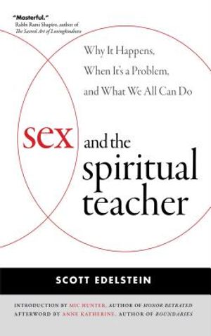 Sex and the Spiritual Teacher: Why It Happens, When It's a Problem, and What We All Can Do image number 0