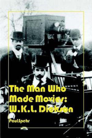 The Man Who Made Movies: W.K.L. Dickson image number 0