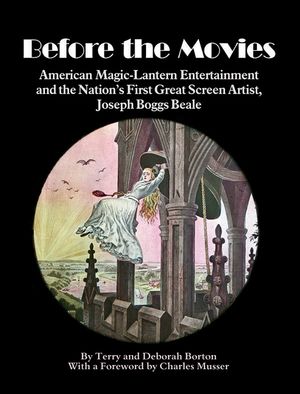 Before the Movies: American Magic-Lantern Entertainment and the Nation's First Great Screen Artist, Joseph Boggs Beale image number 0