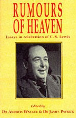 Rumours of Heaven: Essays in Celebration of C. S. Lewis image number 0