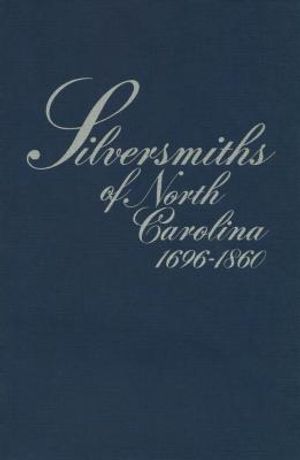 Silversmiths of North Carolina, 1696-1860 image number 0