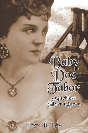 Baby Doe Tabor: Matchless Silver Queen image number 0