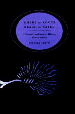 Where the Roots Reach for Water: A Personal & Natural History of Melancholia image number 0