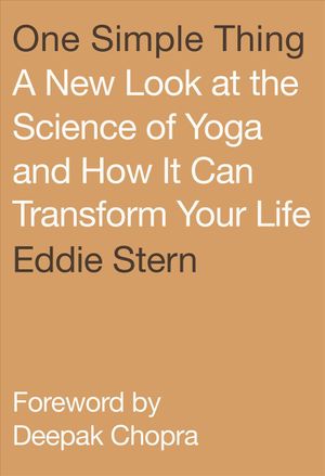 One Simple Thing: A New Look at the Science of Yoga and How It Can Transform Your Life image number 0