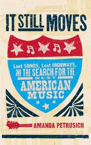 It Still Moves: Lost Songs, Lost Highways, and the Search for the Next American Music image number 0