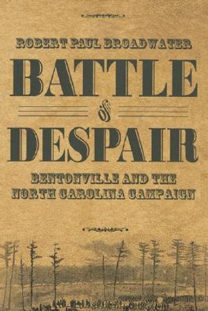 Battle of Despair: Bentonville and the North Carolina Campaign image number 0