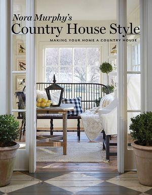 Nora Murphy's Country House Style: Making Your Home a Country House image number 0