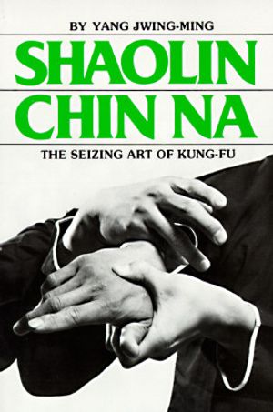 Shaolin Chin Na: The Seizing Art of Kung-Fu image number 0