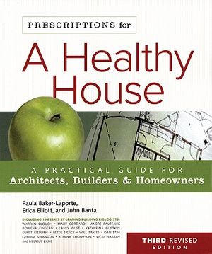 Prescriptions for a Healthy House: A Practical Guide for Architects, Builders & Homeowners image number 0