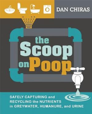 The Scoop on Poop: Safely Capturing and Recycling the Nutrients in Greywater, Humanure and Urine image number 0
