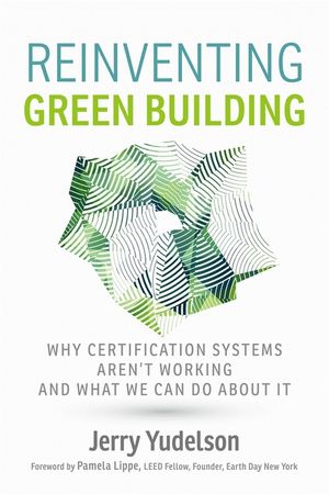 Reinventing Green Building: Why Certification Systems Aren't Working and What We Can Do about It image number 0