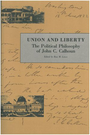 Union and Liberty: The Political Philosophy of John C. Calhoun image number 0